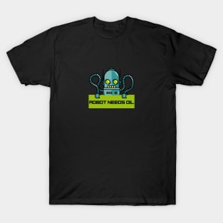 Robot Needs Oil T-Shirt